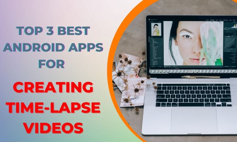 Top 3 Best Android Apps for Creating Time-lapse Videos